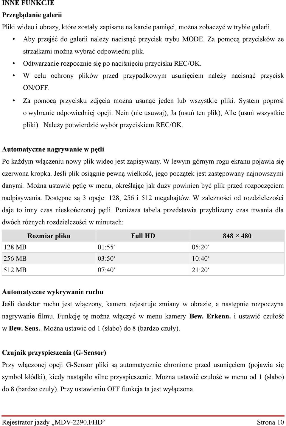 W celu ochrony plików przed przypadkowym usunięciem należy nacisnąć przycisk ON/OFF. Za pomocą przycisku zdjęcia można usunąć jeden lub wszystkie pliki.