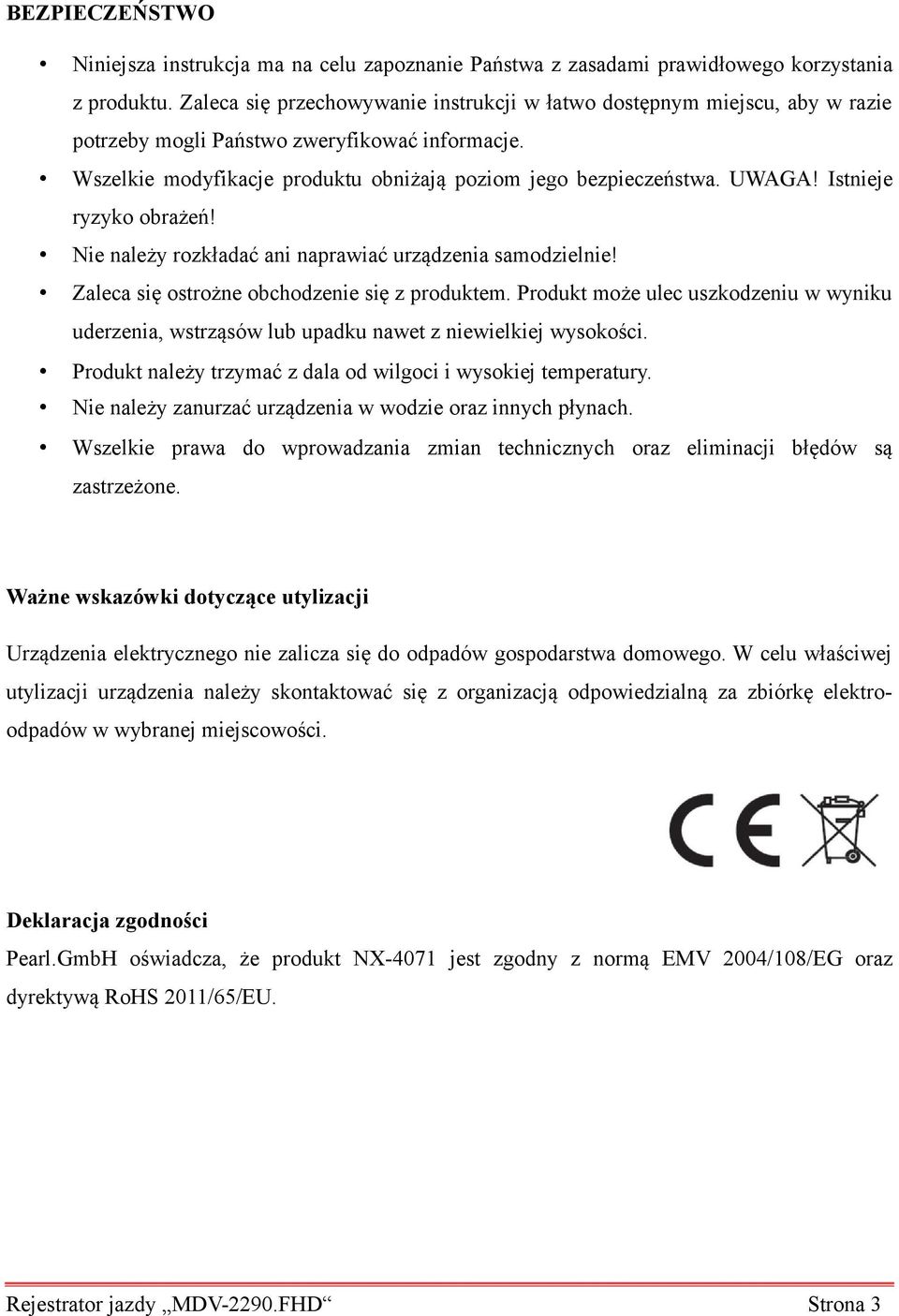 Istnieje ryzyko obrażeń! Nie należy rozkładać ani naprawiać urządzenia samodzielnie! Zaleca się ostrożne obchodzenie się z produktem.