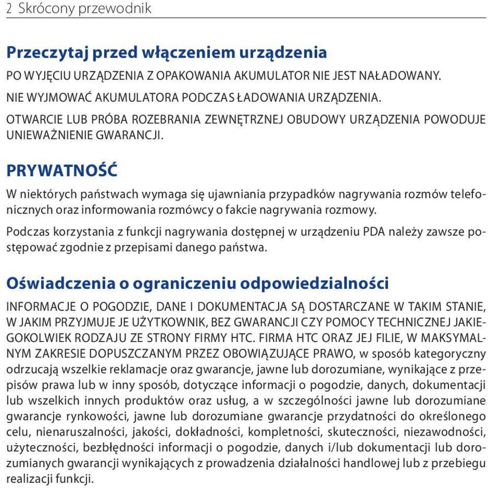 PRYWATNOŚĆ W niektórych państwach wymaga się ujawniania przypadków nagrywania rozmów telefonicznych oraz informowania rozmówcy o fakcie nagrywania rozmowy.