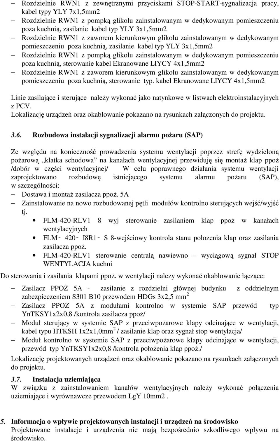 zainstalowanym w dedykowanym pomieszczeniu poza kuchnią, sterowanie kabel Ekranowane LIYCY 4x1,5mm2 Rozdzielnie RWN1 z zaworem kierunkowym glikolu zainstalowanym w dedykowanym pomieszczeniu poza