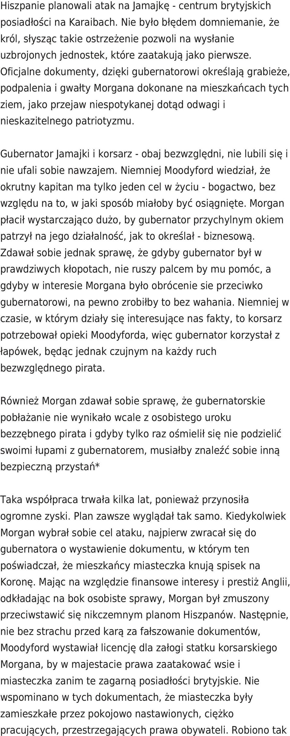 Oficjalne dokumenty, dzięki gubernatorowi określają grabieże, podpalenia i gwałty Morgana dokonane na mieszkańcach tych ziem, jako przejaw niespotykanej dotąd odwagi i nieskazitelnego patriotyzmu.