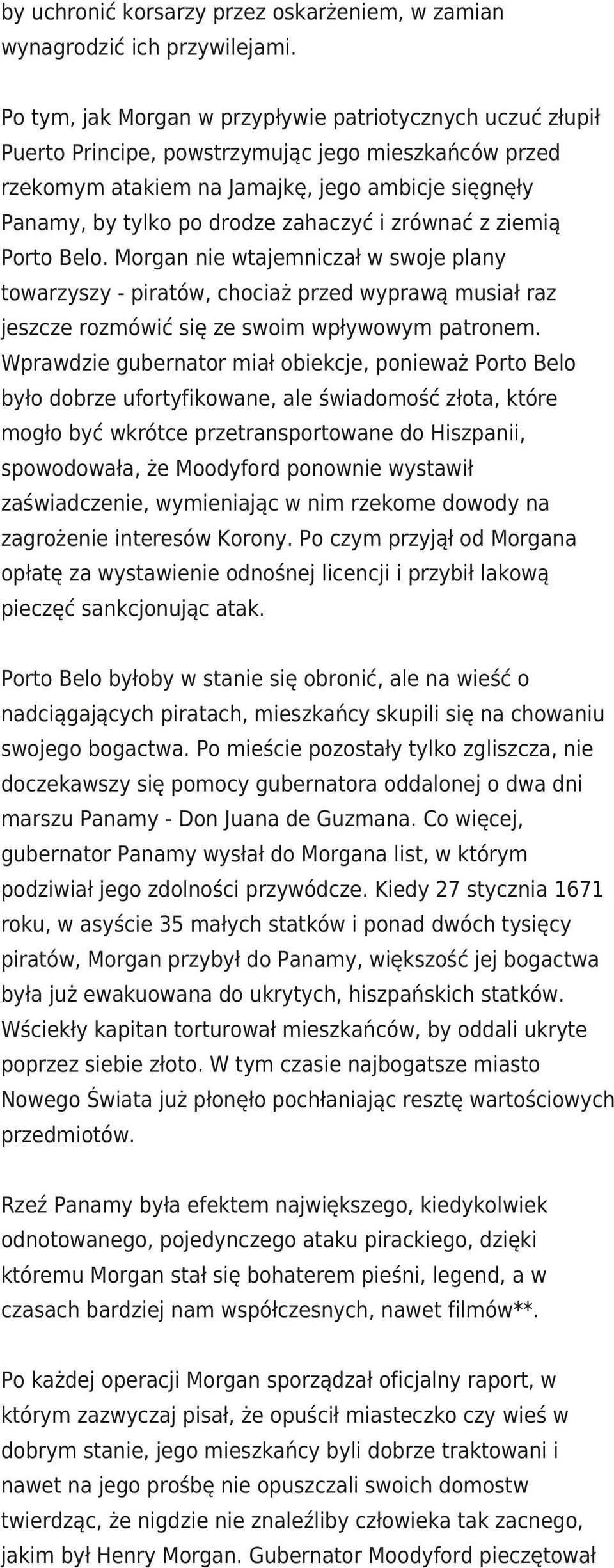 zahaczyć i zrównać z ziemią Porto Belo. Morgan nie wtajemniczał w swoje plany towarzyszy - piratów, chociaż przed wyprawą musiał raz jeszcze rozmówić się ze swoim wpływowym patronem.