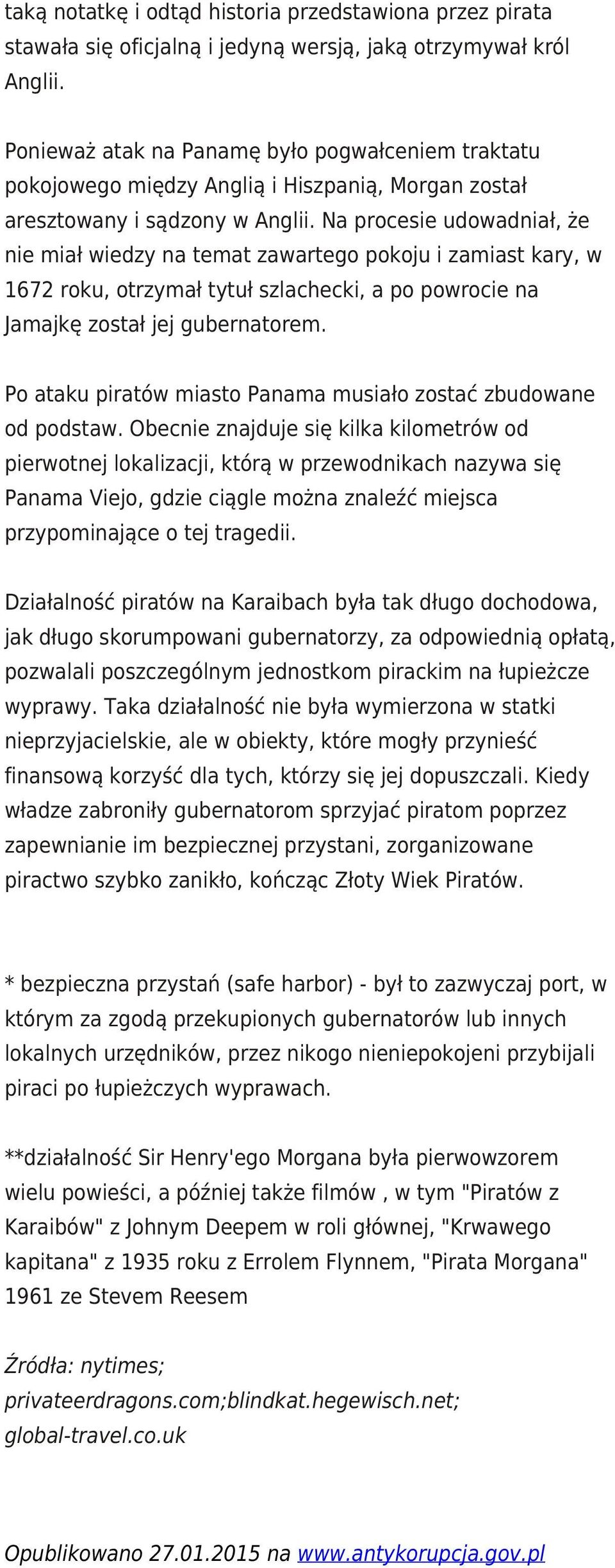 Na procesie udowadniał, że nie miał wiedzy na temat zawartego pokoju i zamiast kary, w 1672 roku, otrzymał tytuł szlachecki, a po powrocie na Jamajkę został jej gubernatorem.