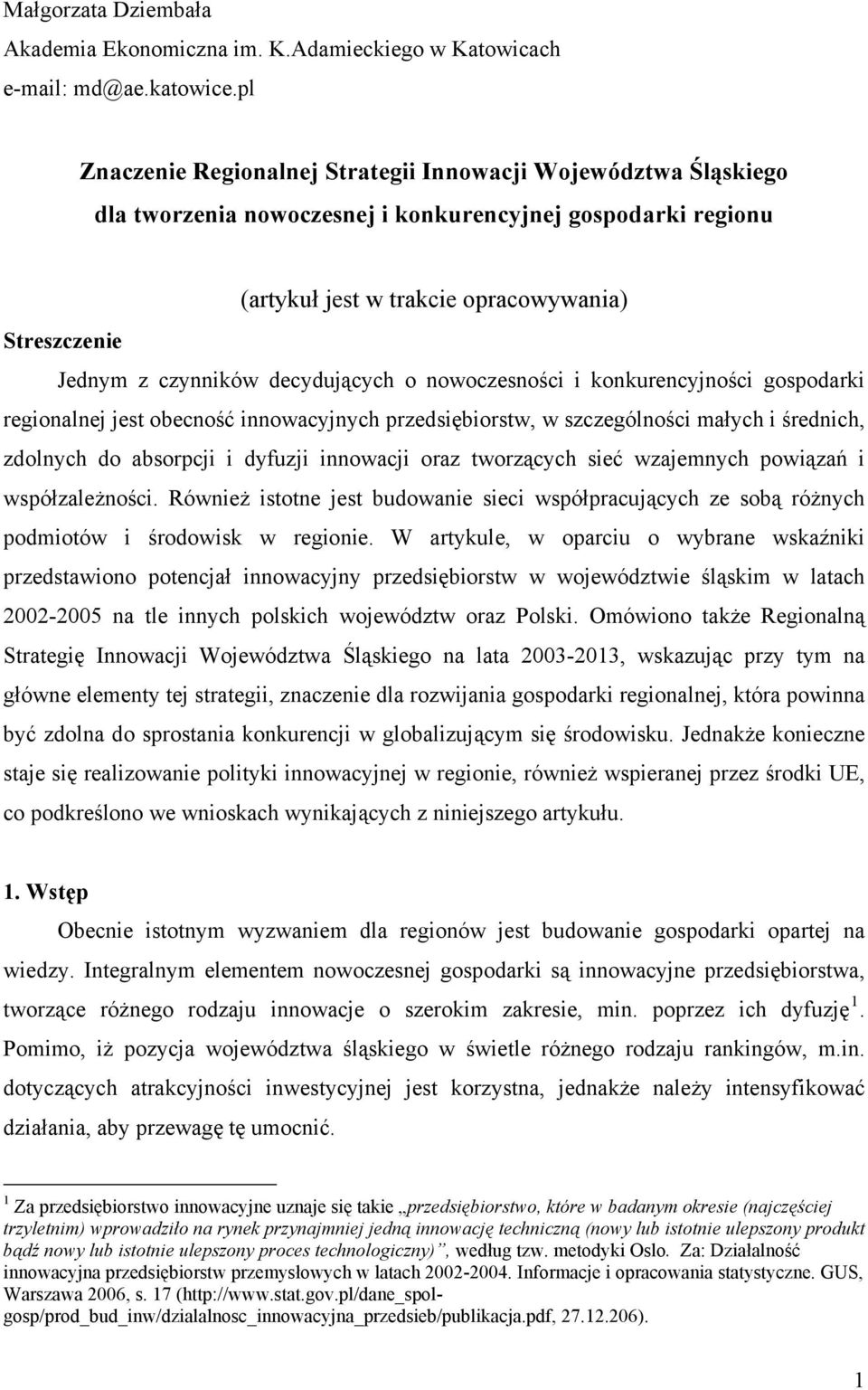 decydujących o nowoczesności i konkurencyjności gospodarki regionalnej jest obecność innowacyjnych przedsiębiorstw, w szczególności małych i średnich, zdolnych do absorpcji i dyfuzji innowacji oraz