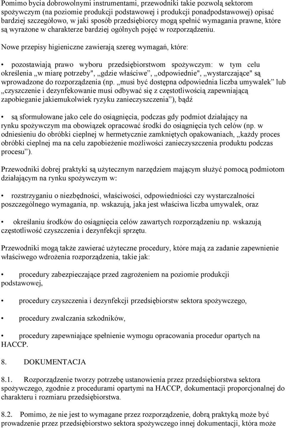 Nowe przepisy higieniczne zawierają szereg wymagań, które: pozostawiają prawo wyboru przedsiębiorstwom spożywczym: w tym celu określenia w miarę potrzeby", gdzie właściwe, odpowiednie",