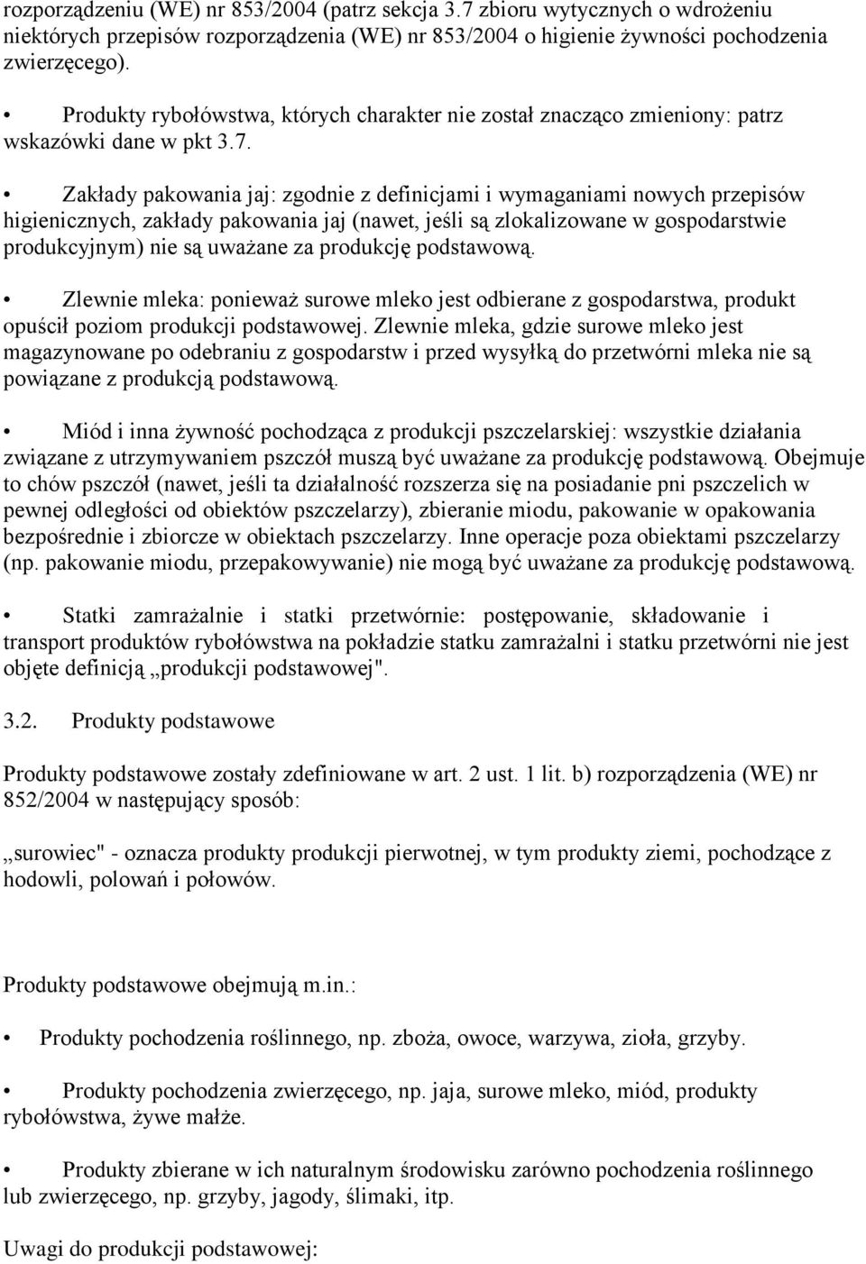 Zakłady pakowania jaj: zgodnie z definicjami i wymaganiami nowych przepisów higienicznych, zakłady pakowania jaj (nawet, jeśli są zlokalizowane w gospodarstwie produkcyjnym) nie są uważane za