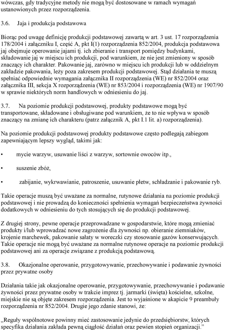 17 rozporządzenia 178/2004 i załączniku I, część A, pkt I(1) rozporządzenia 852/2004, produkcja podstawowa jaj obejmuje operowanie jajami tj.