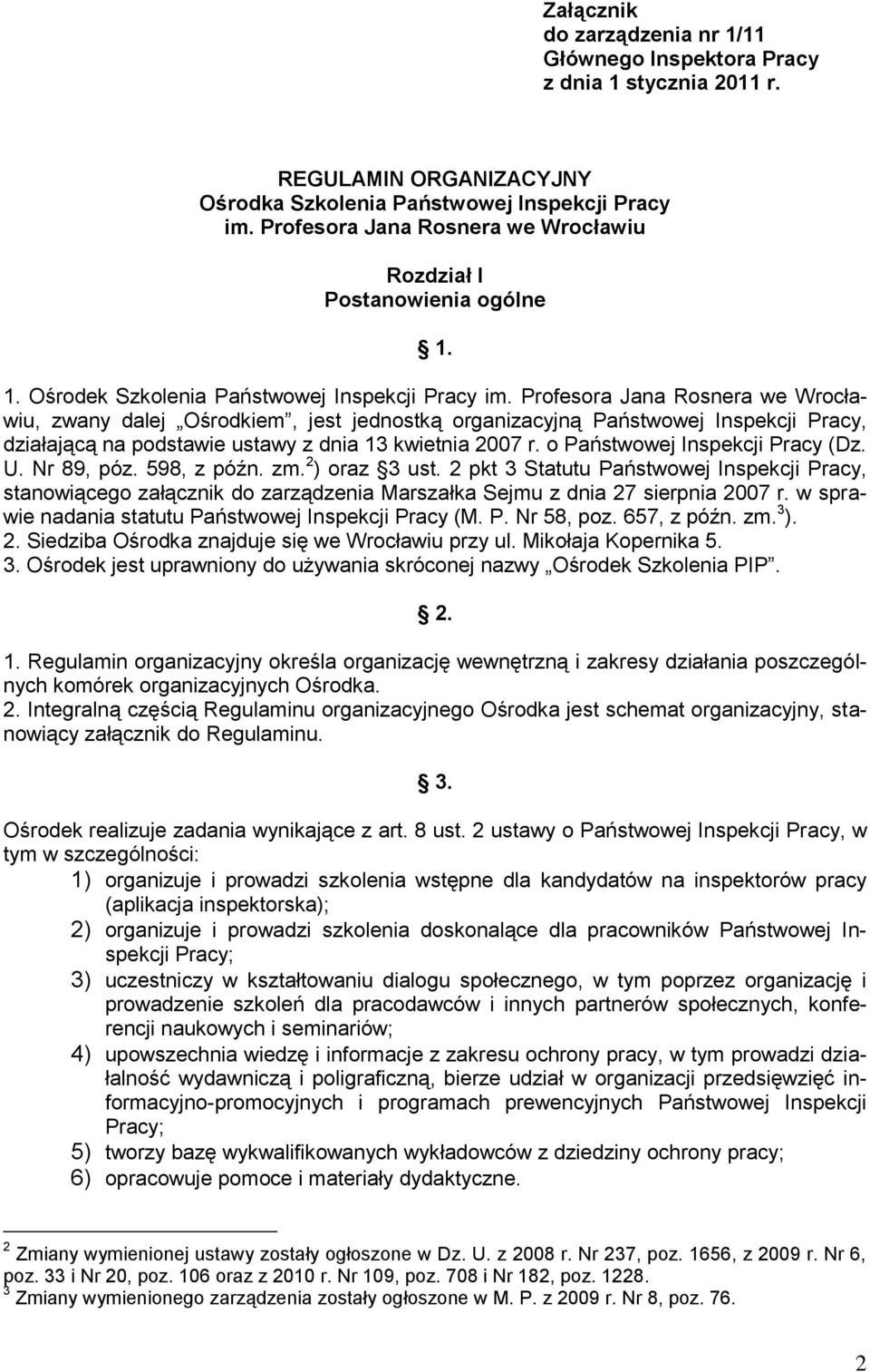 Profesora Jana Rosnera we Wrocławiu, zwany dalej Ośrodkiem, jest jednostką organizacyjną Państwowej Inspekcji Pracy, działającą na podstawie ustawy z dnia 13 kwietnia 2007 r.