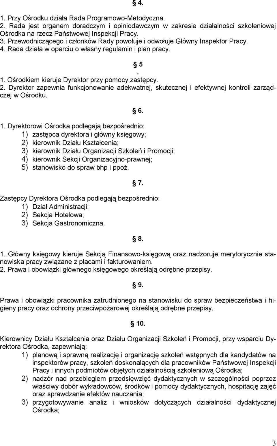 Dyrektor zapewnia funkcjonowanie adekwatnej, skutecznej i efektywnej kontroli zarządczej w Ośrodku. 6. 1.