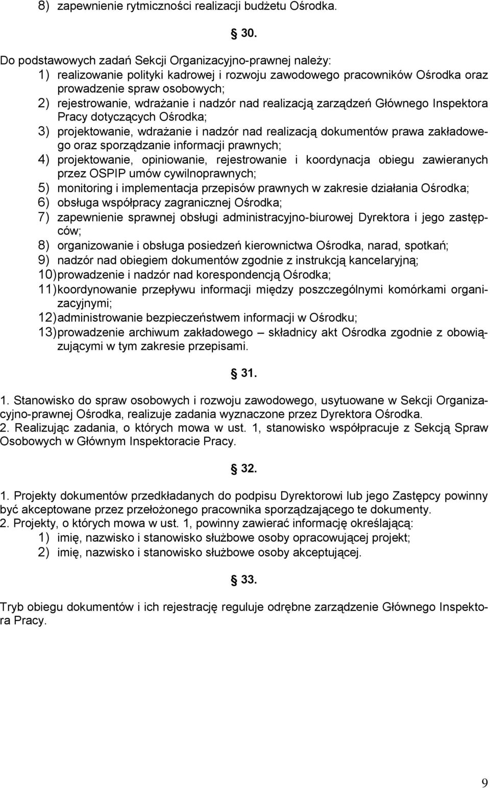 nadzór nad realizacją zarządzeń Głównego Inspektora Pracy dotyczących Ośrodka; 3) projektowanie, wdrażanie i nadzór nad realizacją dokumentów prawa zakładowego oraz sporządzanie informacji prawnych;