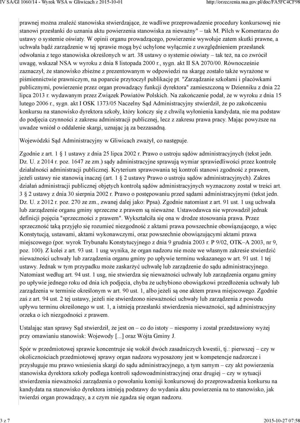 W opinii organu prowadzącego, powierzenie wywołuje zatem skutki prawne, a uchwała bądź zarządzenie w tej sprawie mogą być uchylone wyłącznie z uwzględnieniem przesłanek odwołania z tego stanowiska