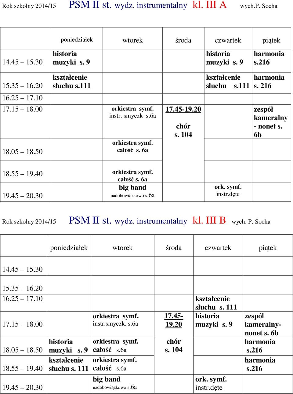 dęte Rok szkolny 2014/15 PSM II st. wydz. instrumentalny kl. III B wych. P. Socha s. 111 19.45 20.30 s. 9 s. 111 symf. instr.smyczk.