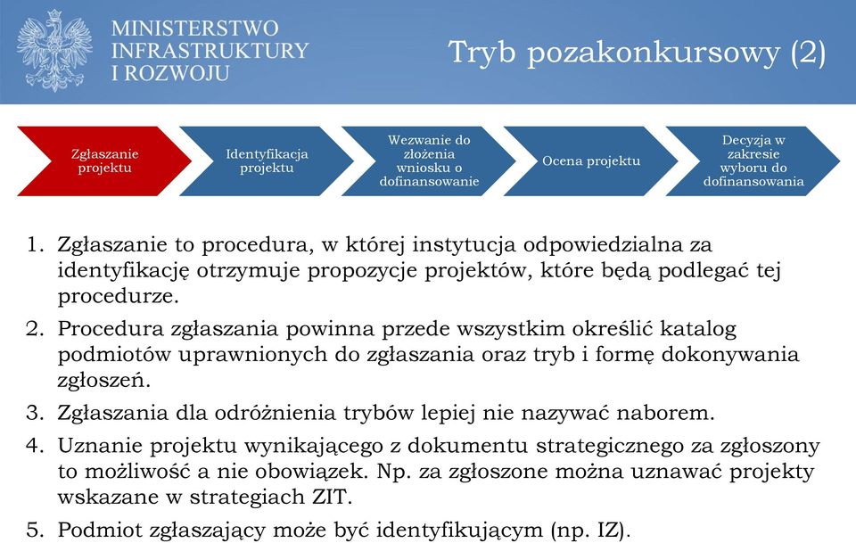 Procedura zgłaszania powinna przede wszystkim określić katalog podmiotów uprawnionych do zgłaszania oraz tryb i formę dokonywania zgłoszeń. 3.