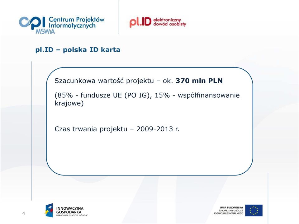 370 mln PLN (85% - fundusze UE (PO IG),
