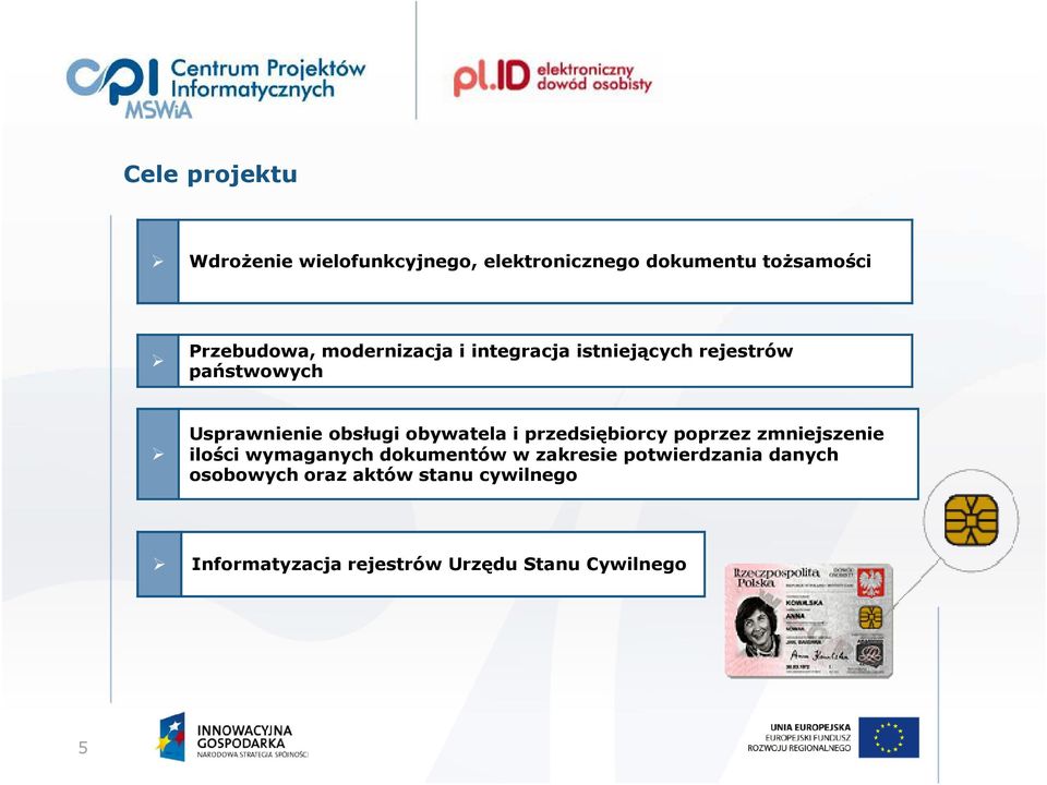 i przedsiębiorcy poprzez zmniejszenie ilości wymaganych dokumentów w zakresie potwierdzania