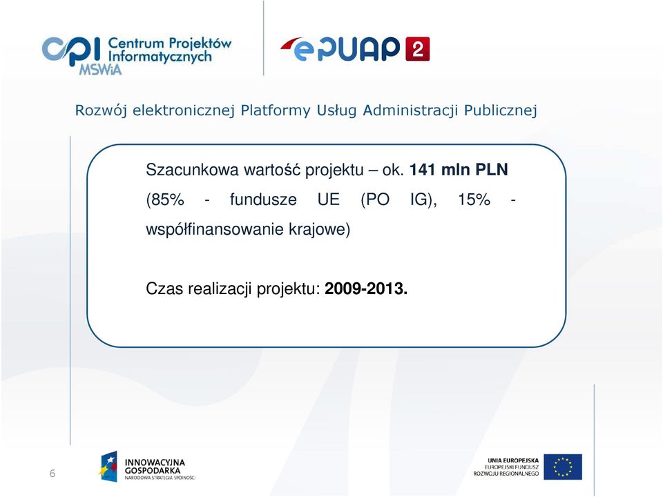 141 mln PLN (85% - fundusze UE (PO IG), 15% -