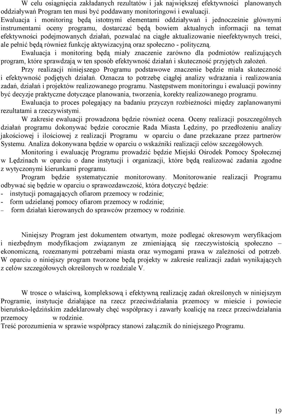 działań, pozwalać na ciągłe aktualizowanie nieefektywnych treści, ale pełnić będą również funkcję aktywizacyjną oraz społeczno - polityczną.