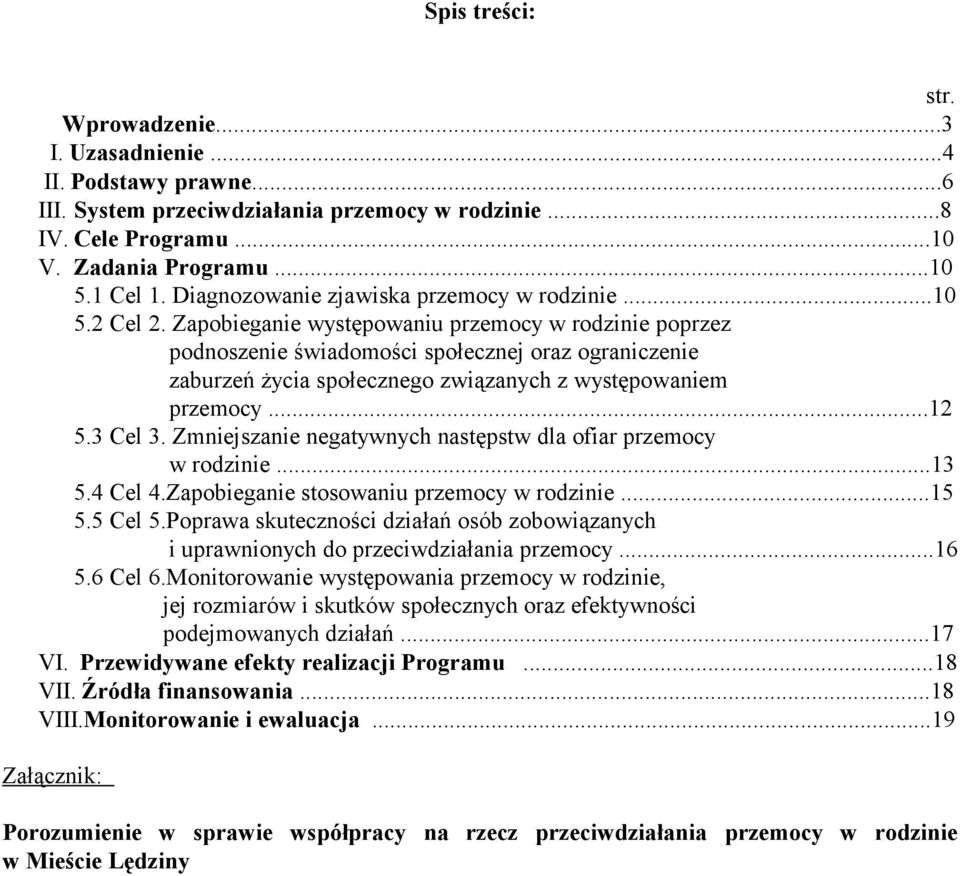 Zapobieganie występowaniu przemocy w rodzinie poprzez podnoszenie świadomości społecznej oraz ograniczenie zaburzeń życia społecznego związanych z występowaniem przemocy...12 5.3 Cel 3.