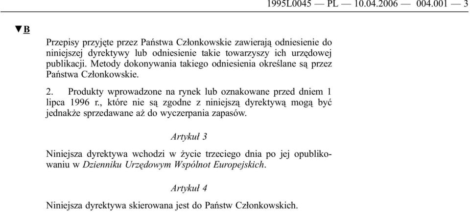 Metody dokonywania takiego odniesienia określane są przez Państwa Członkowskie. 2. Produkty wprowadzone na rynek lub oznakowane przed dniem 1 lipca 16 r.