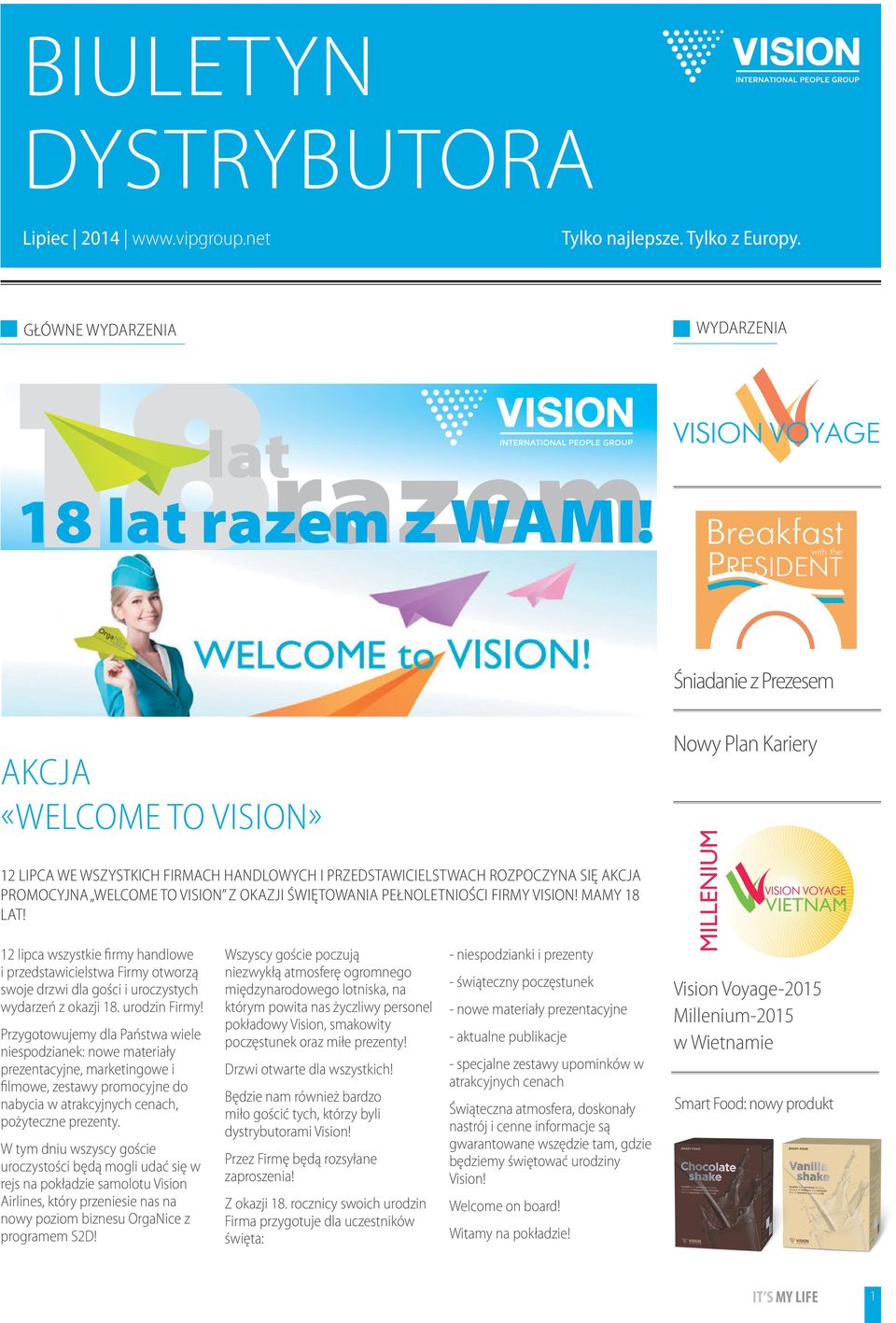 firmy Vision! Mamy 18 lat! 12 lipca wszystkie firmy handlowe i przedstawicielstwa Firmy otworzą swoje drzwi dla gości i uroczystych wydarzeń z okazji 18. urodzin Firmy!