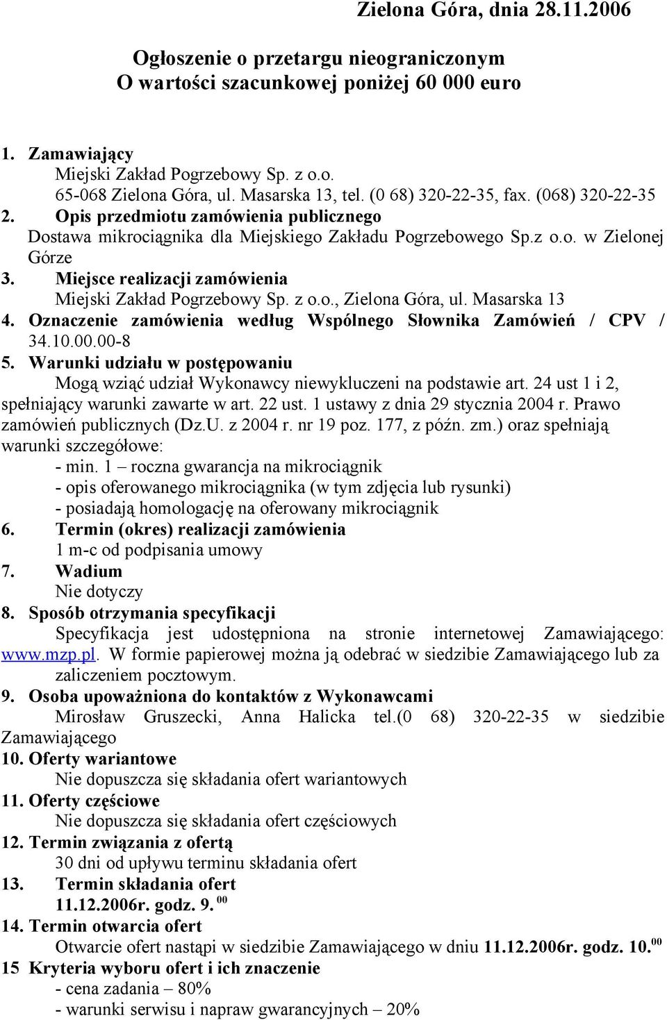 Miejsce realizacji zamówienia Miejski Zakład Pogrzebowy Sp. z o.o., Zielona Góra, ul. Masarska 13 4. Oznaczenie zamówienia według Wspólnego Słownika Zamówień / CPV / 34.10.00.00-8 5.