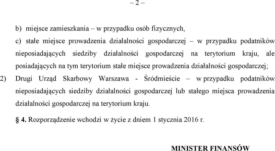 działalności gospodarczej; 2) Drugi Urząd Skarbowy Warszawa - Śródmieście w przypadku podatników nieposiadających siedziby działalności