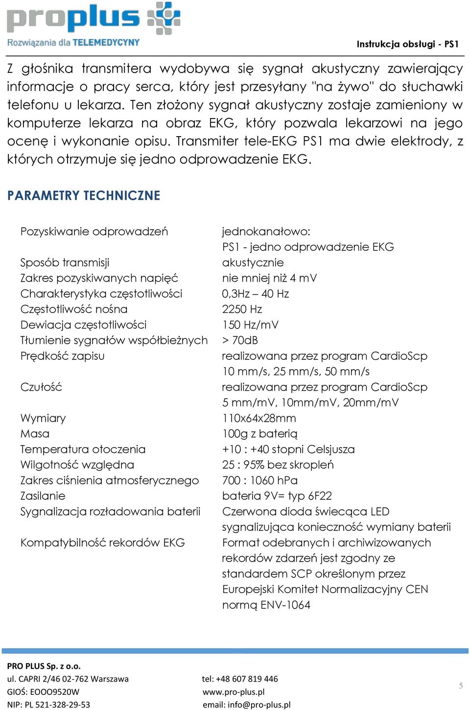 Transmiter tele-ekg PS1 ma dwie elektrody, z których otrzymuje się jedno odprowadzenie EKG.