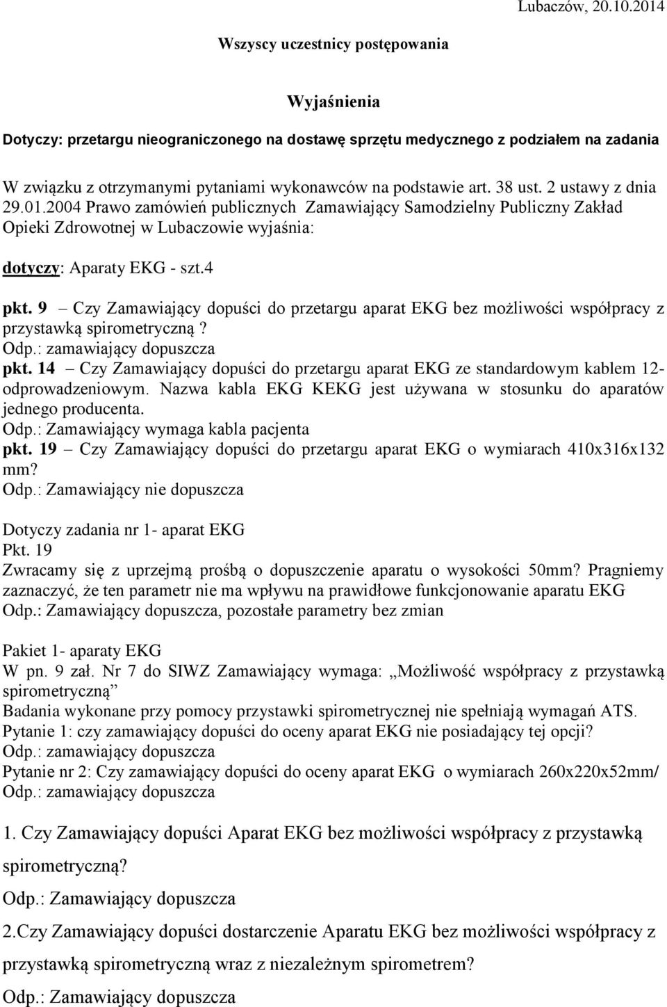 38 ust. 2 ustawy z dnia 29.01.2004 Prawo zamówień publicznych Zamawiający Samodzielny Publiczny Zakład Opieki Zdrowotnej w Lubaczowie wyjaśnia: dotyczy: Aparaty EKG - szt.4 pkt.