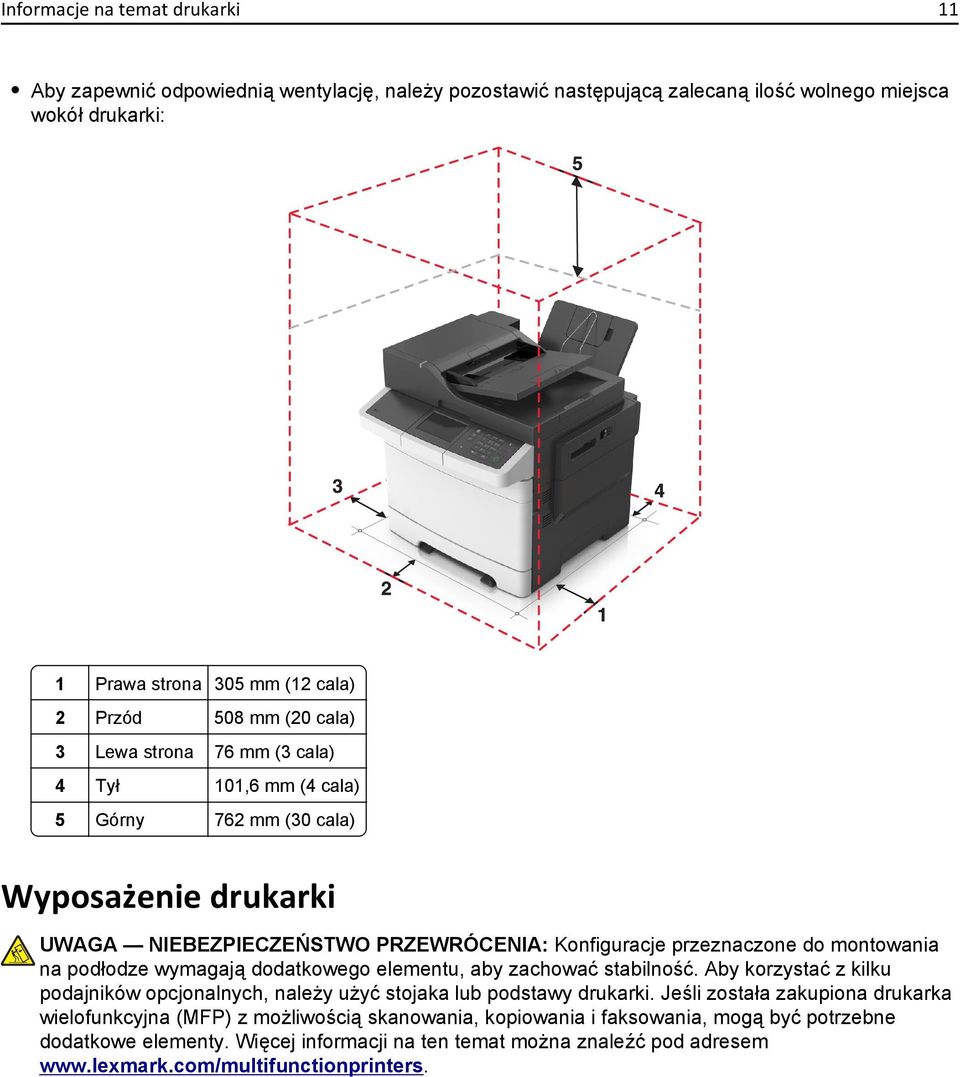 podłodze wymagają dodatkowego elementu, aby zachować stabilność. Aby korzystać z kilku podajników opcjonalnych, należy użyć stojaka lub podstawy drukarki.