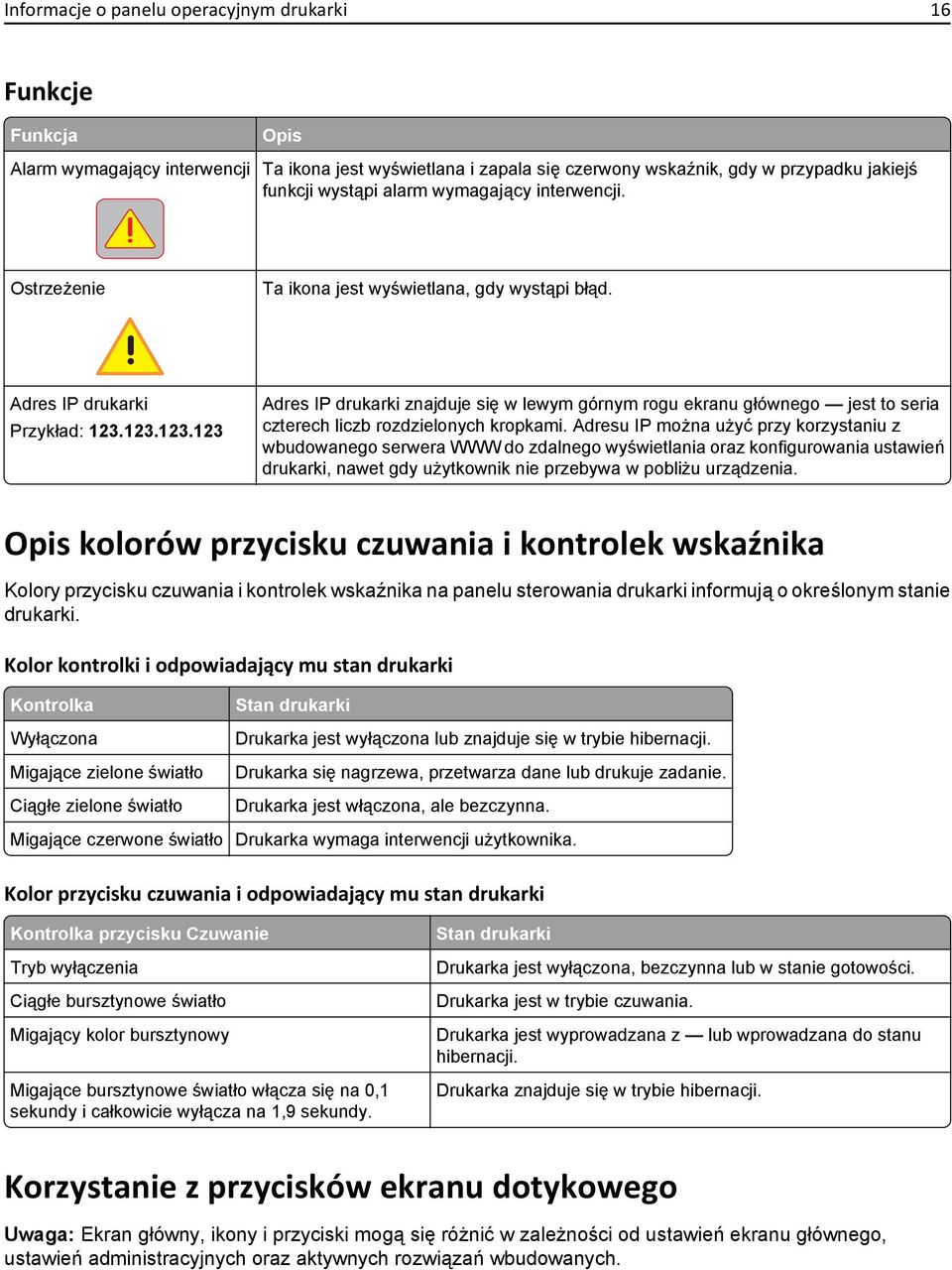 123.123.123 Adres IP drukarki znajduje się w lewym górnym rogu ekranu głównego jest to seria czterech liczb rozdzielonych kropkami.