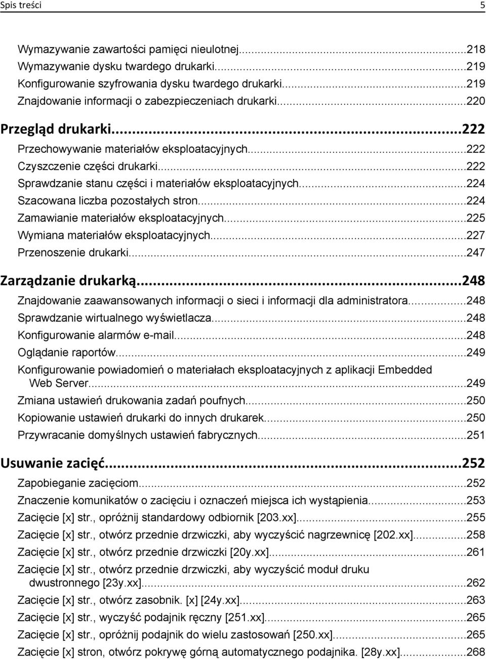 ..222 Sprawdzanie stanu części i materiałów eksploatacyjnych...224 Szacowana liczba pozostałych stron...224 Zamawianie materiałów eksploatacyjnych...225 Wymiana materiałów eksploatacyjnych.