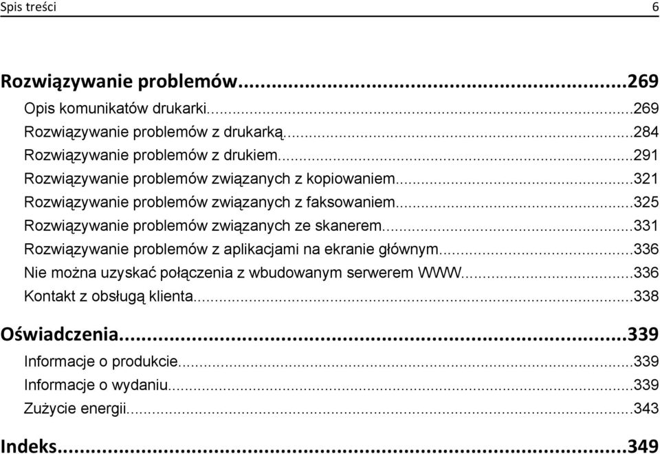 ..321 Rozwiązywanie problemów związanych z faksowaniem...325 Rozwiązywanie problemów związanych ze skanerem.