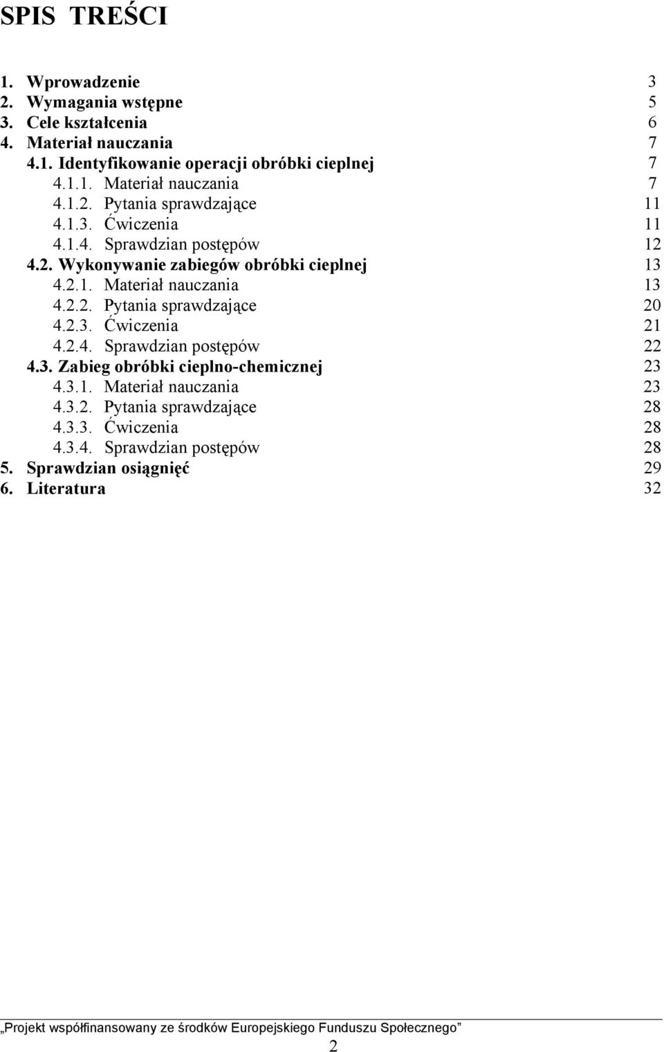 2.3. Ćwiczenia 21 4.2.4. Sprawdzian postępów 22 4.3. Zabieg obróbki cieplno-chemicznej 23 4.3.1. Materiał nauczania 23 4.3.2. Pytania sprawdzające 28 4.