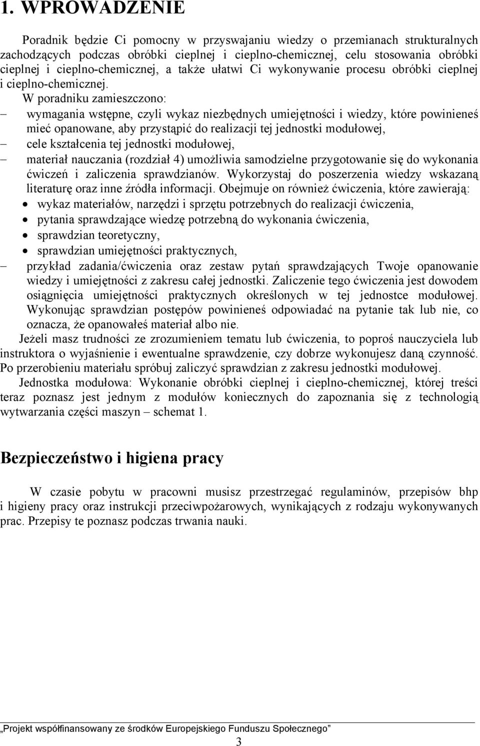 W poradniku zamieszczono: wymagania wstępne, czyli wykaz niezbędnych umiejętności i wiedzy, które powinieneś mieć opanowane, aby przystąpić do realizacji tej jednostki modułowej, cele kształcenia tej