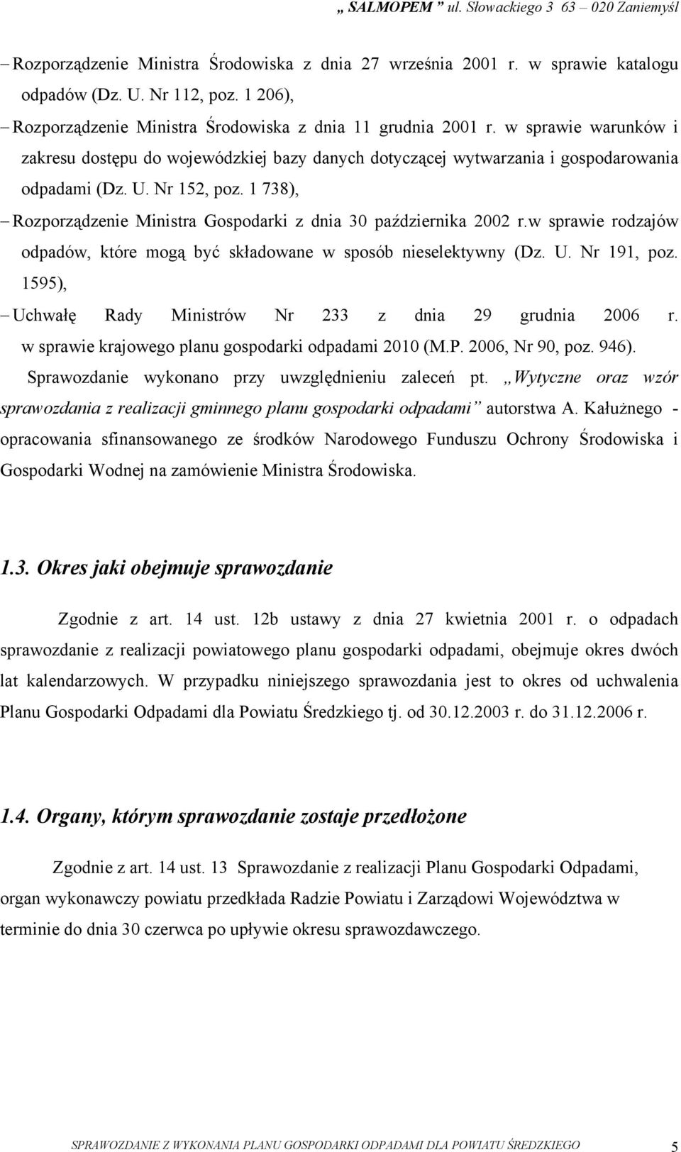 1 738), Rozporządzenie Ministra Gospodarki z dnia 30 października 2002 r.w sprawie rodzajów, które mogą być składowane w sposób nieselektywny (Dz. U. Nr 191, poz.