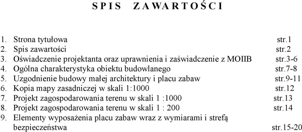 Uzgodnienie budowy małej architektury i placu zabaw str.9-11 6. Kopia mapy zasadniczej w skali 1:1000 str.12 7.