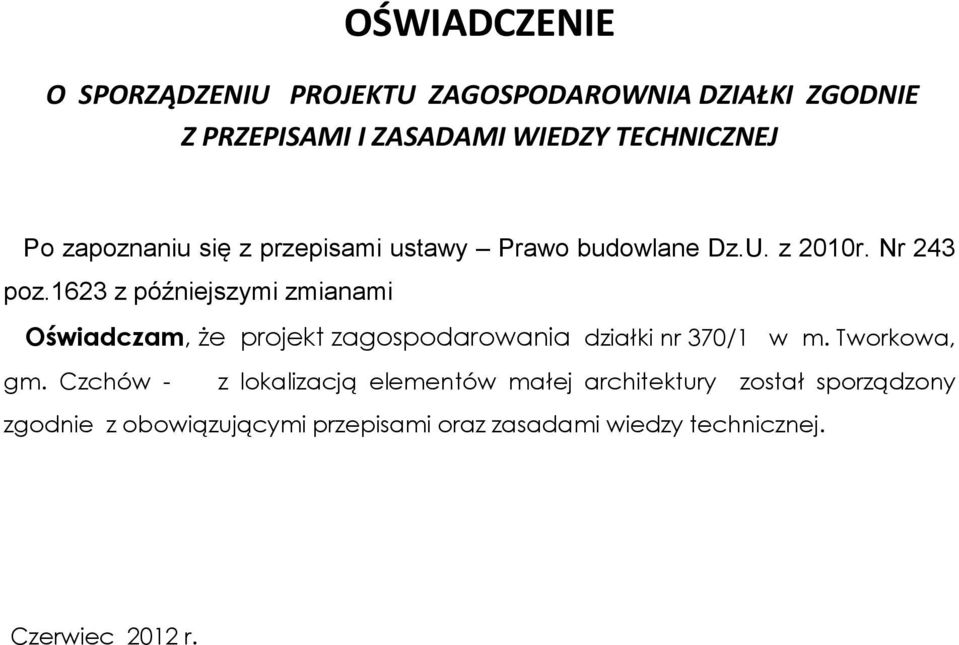 1623 z późniejszymi zmianami Oświadczam, Ŝe projekt zagospodarowania działki nr 370/1 w m. Tworkowa, gm.