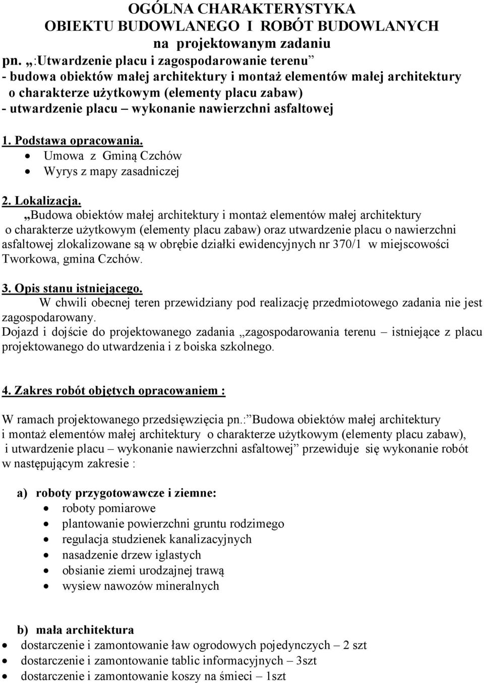 nawierzchni asfaltowej 1. Podstawa opracowania. Umowa z Gminą Czchów Wyrys z mapy zasadniczej 2. Lokalizacja.