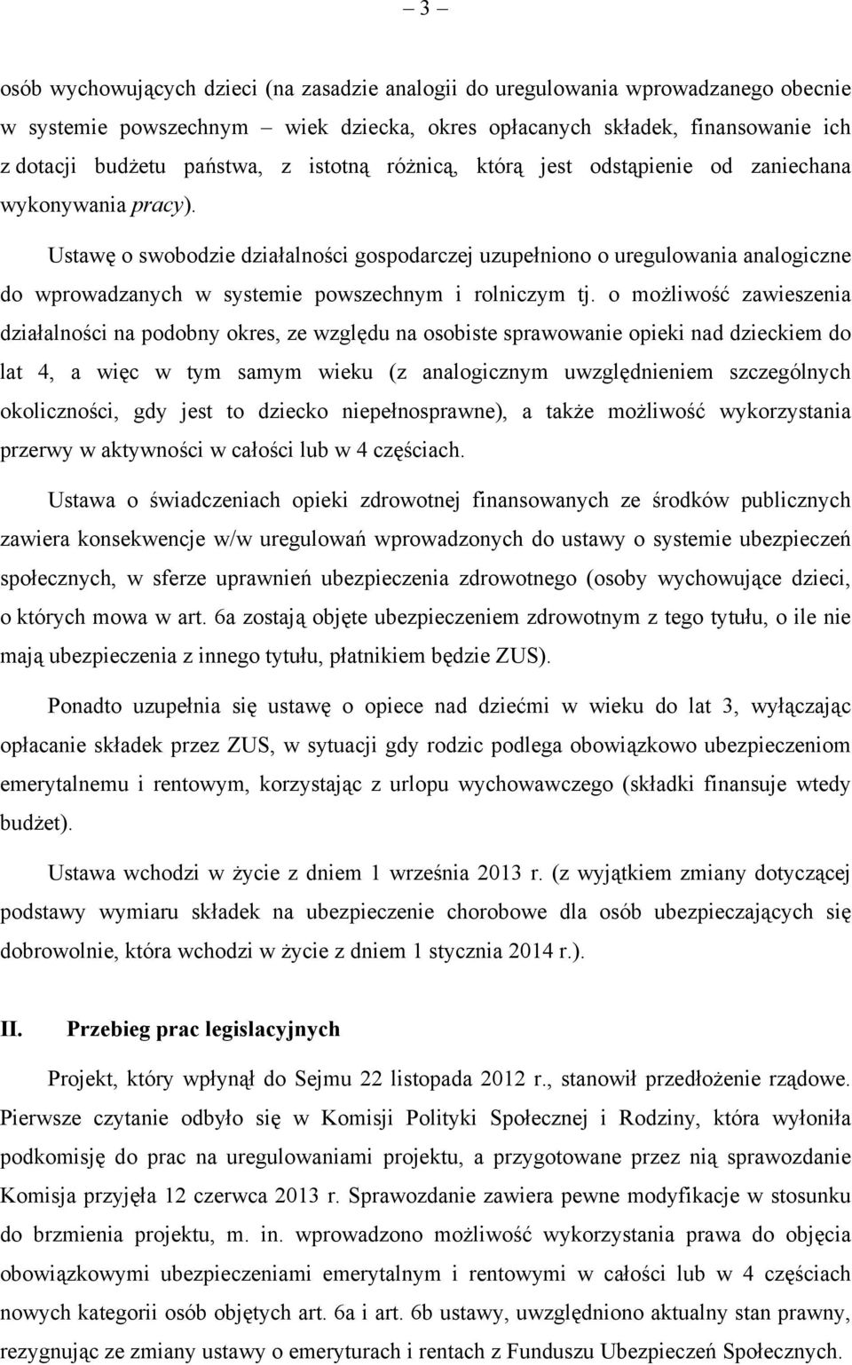 Ustawę o swobodzie działalności gospodarczej uzupełniono o uregulowania analogiczne do wprowadzanych w systemie powszechnym i rolniczym tj.