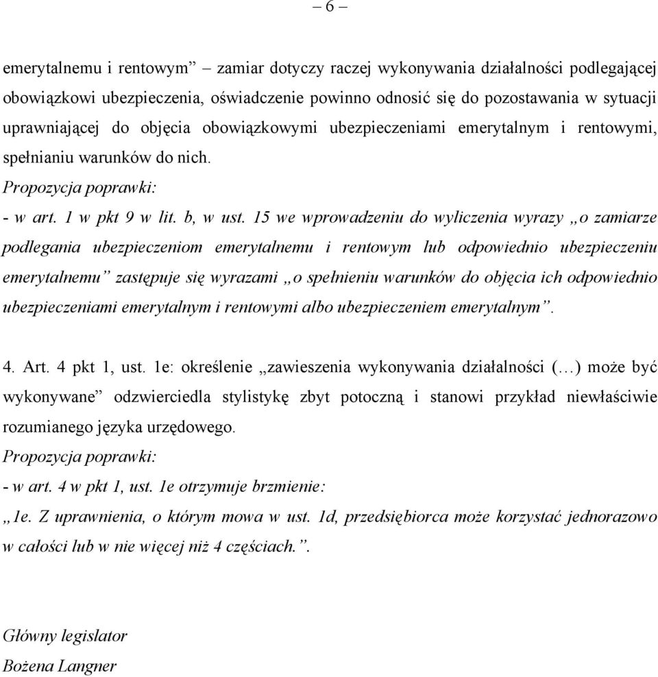 15 we wprowadzeniu do wyliczenia wyrazy o zamiarze podlegania ubezpieczeniom emerytalnemu i rentowym lub odpowiednio ubezpieczeniu emerytalnemu zastępuje się wyrazami o spełnieniu warunków do objęcia