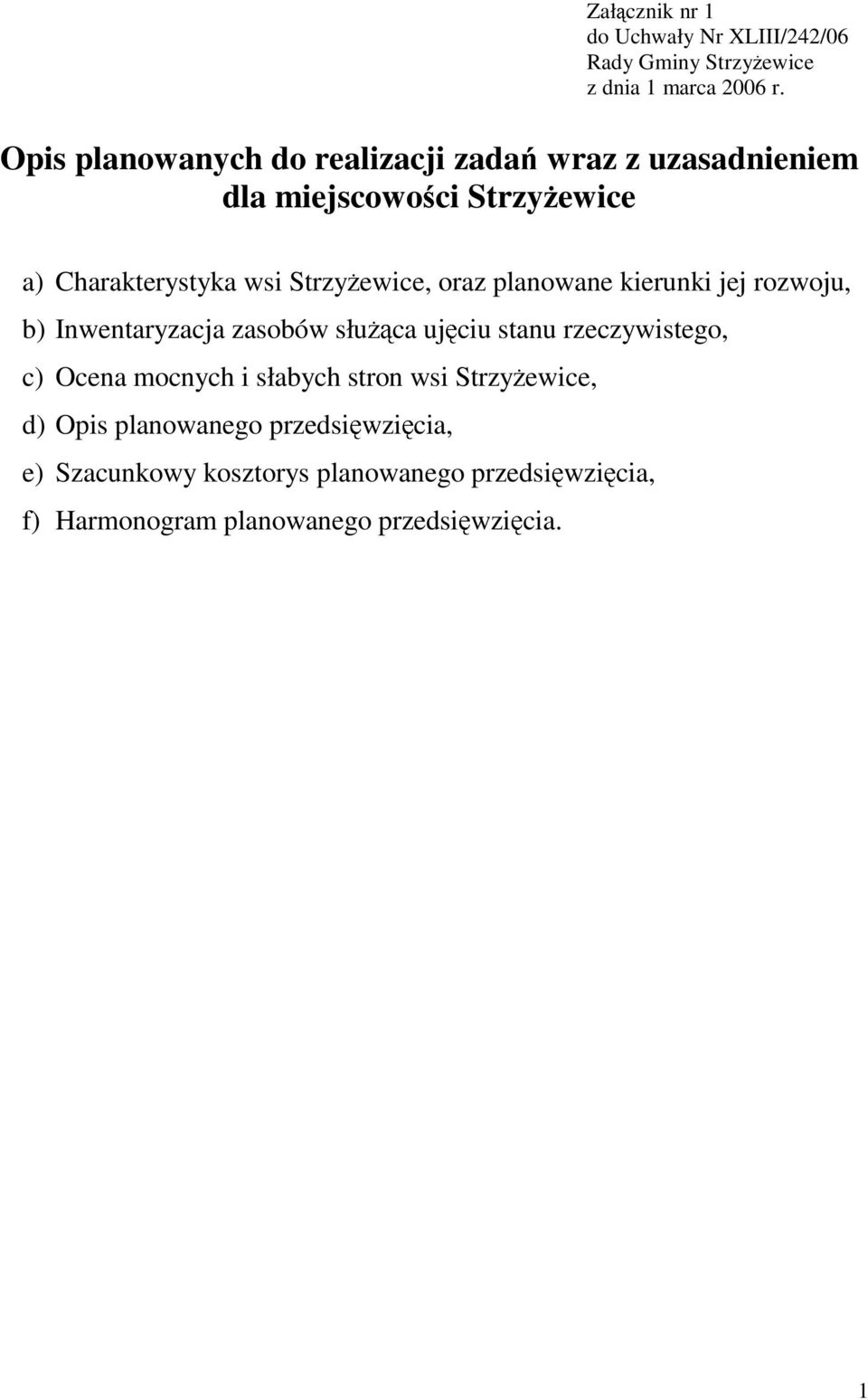 oraz planowane kierunki jej rozwoju, b) Inwentaryzacja zasobów słuŝąca ujęciu stanu rzeczywistego, c) Ocena mocnych i