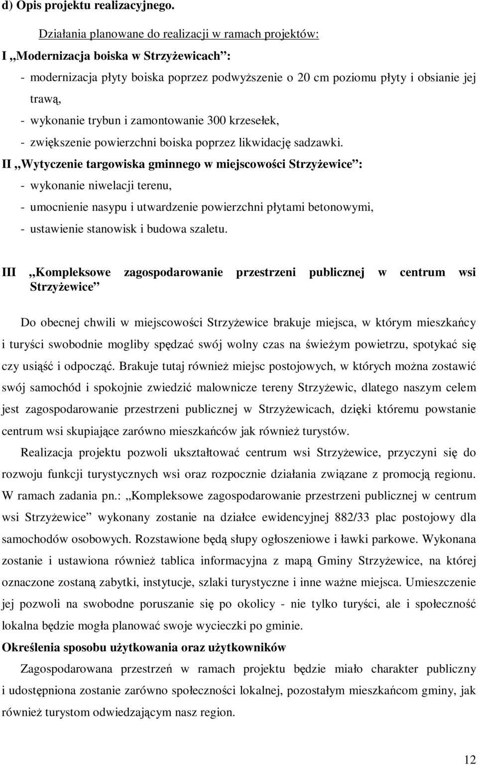 trybun i zamontowanie 300 krzesełek, - zwiększenie powierzchni boiska poprzez likwidację sadzawki.