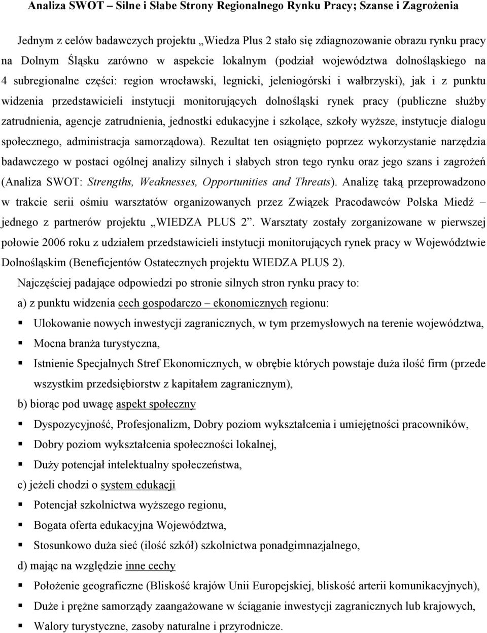 monitorujących dolnośląski rynek pracy (publiczne służby zatrudnienia, agencje zatrudnienia, jednostki edukacyjne i szkolące, szkoły wyższe, instytucje dialogu społecznego, administracja samorządowa).