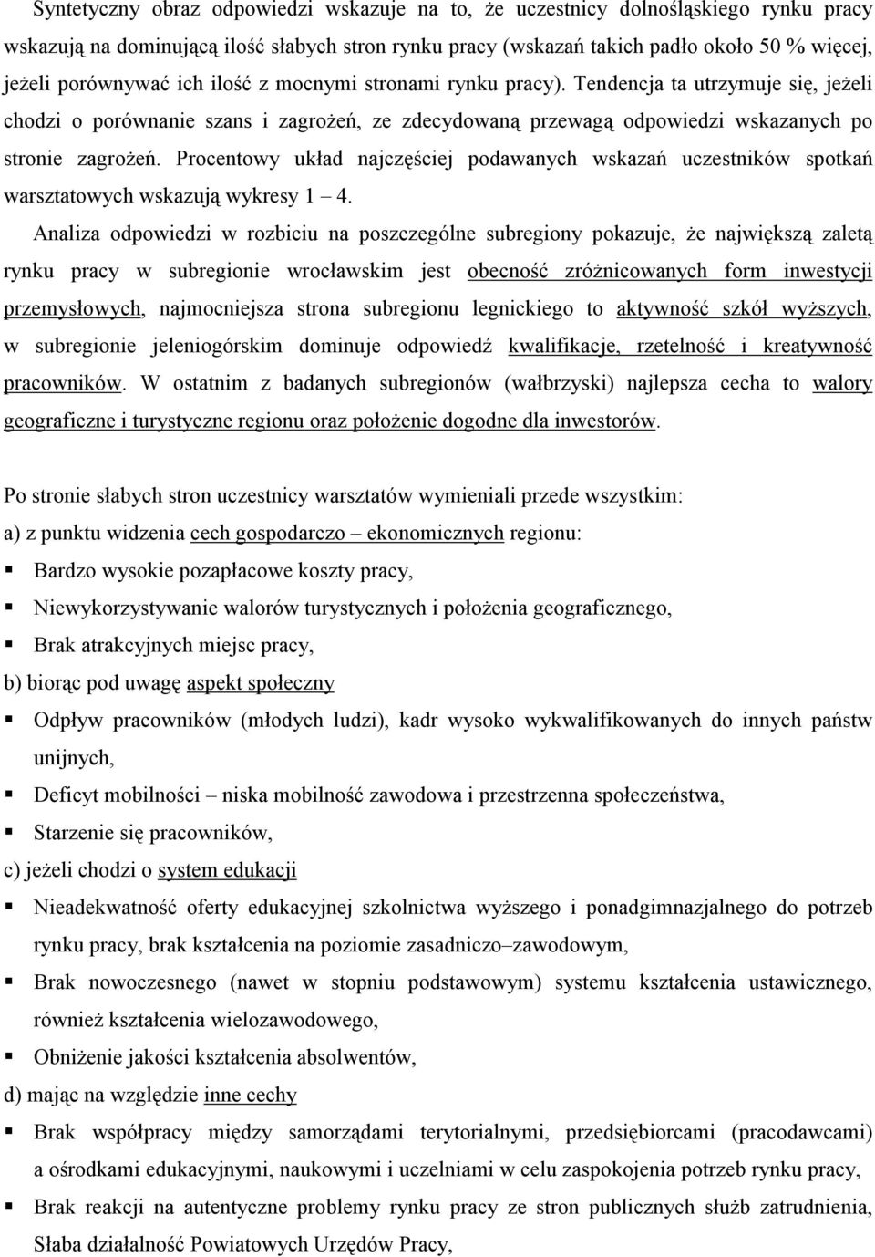 Procentowy układ najczęściej podawanych wskazań uczestników spotkań warsztatowych wskazują wykresy 1 4.