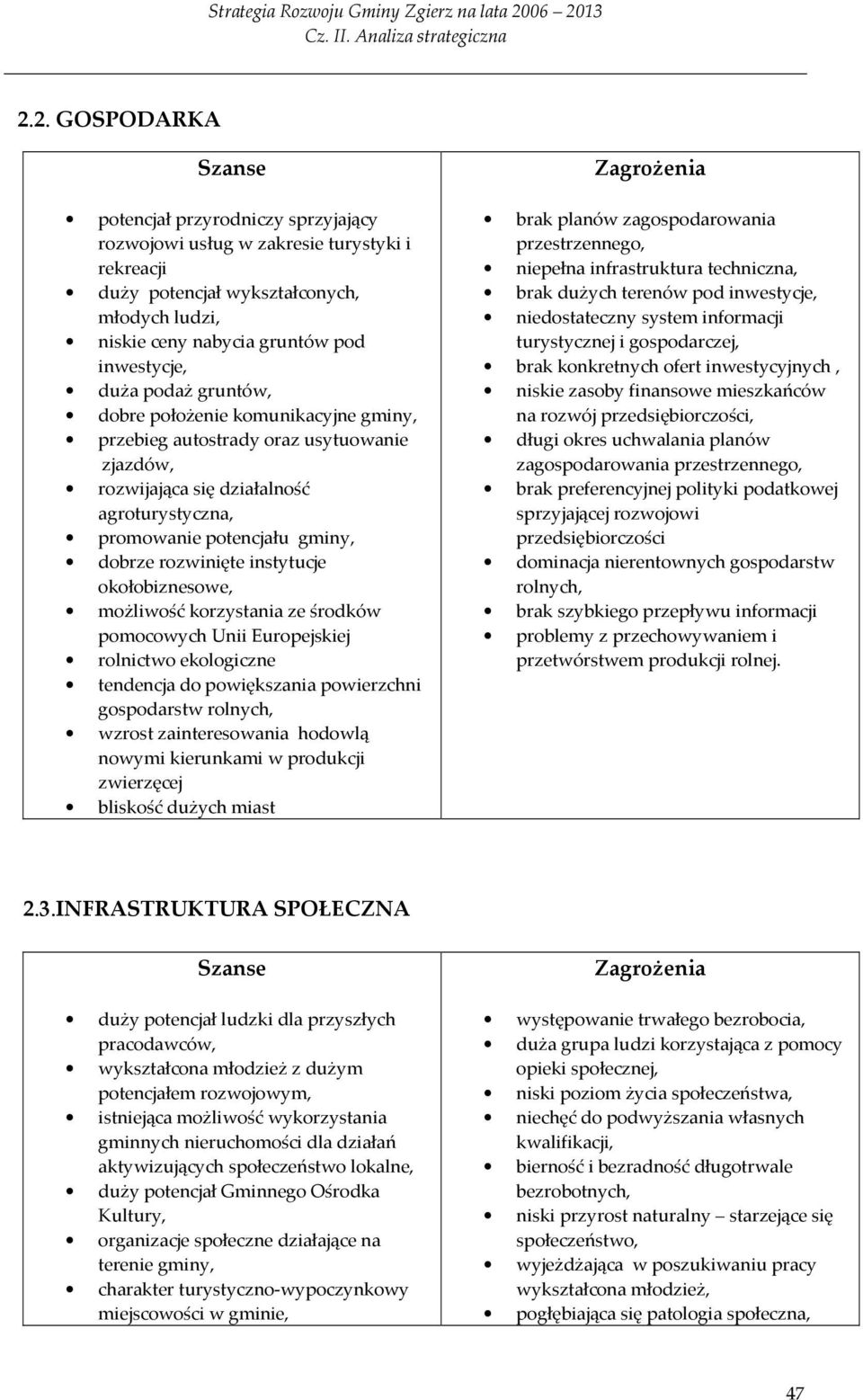 instytucje okołobiznesowe, możliwość korzystania ze środków pomocowych Unii Europejskiej rolnictwo ekologiczne tendencja do powiększania powierzchni gospodarstw rolnych, wzrost zainteresowania