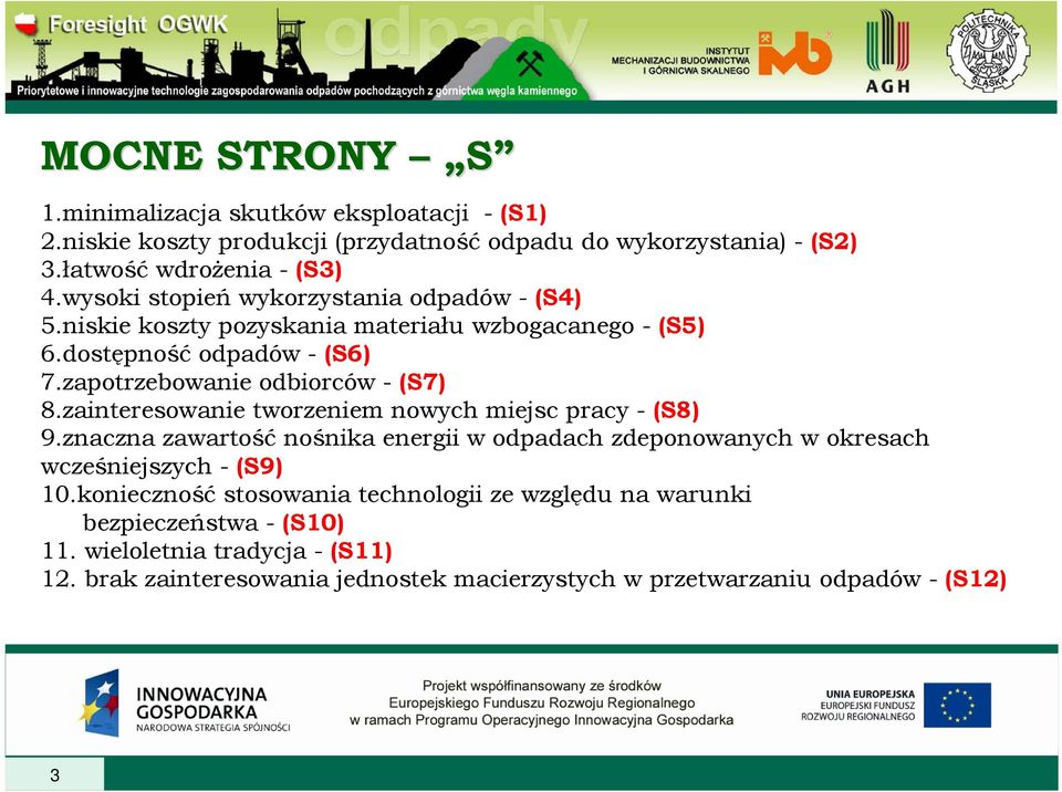 zainteresowanie tworzeniem nowych miejsc pracy - (S8) 9.znaczna zawartość nośnika energii w odpadach zdeponowanych w okresach wcześniejszych - (S9) 10.