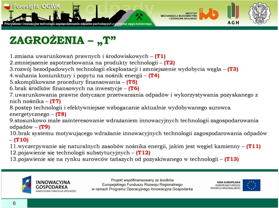 brak środków finansowych na inwestycje (T6) 7.uwarunkowania prawne dotyczące przetwarzania odpadów i wykorzystywania pozyskanego z nich nośnika (T7) 8.