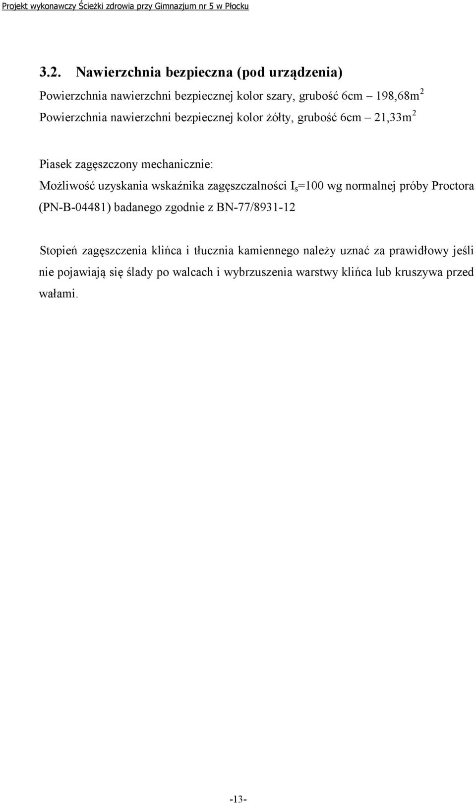 zagęszczalności I s =100 wg normalnej próby Proctora (PN-B-04481) badanego zgodnie z BN-77/8931-12 Stopień zagęszczenia klińca i