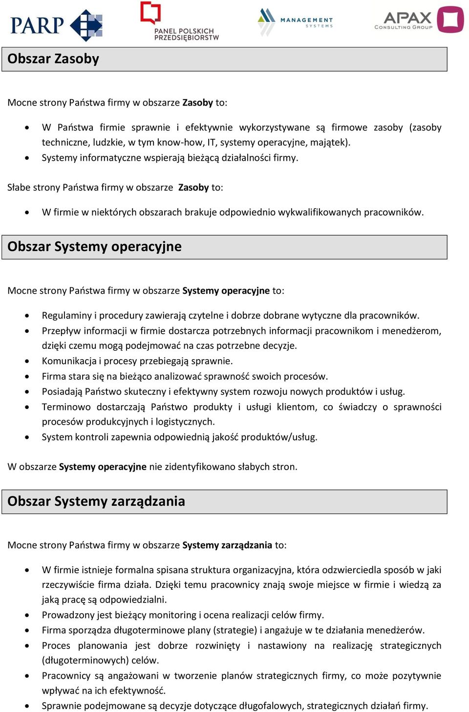 Słabe strony Państwa firmy w obszarze Zasoby to: W firmie w niektórych obszarach brakuje odpowiednio wykwalifikowanych pracowników.