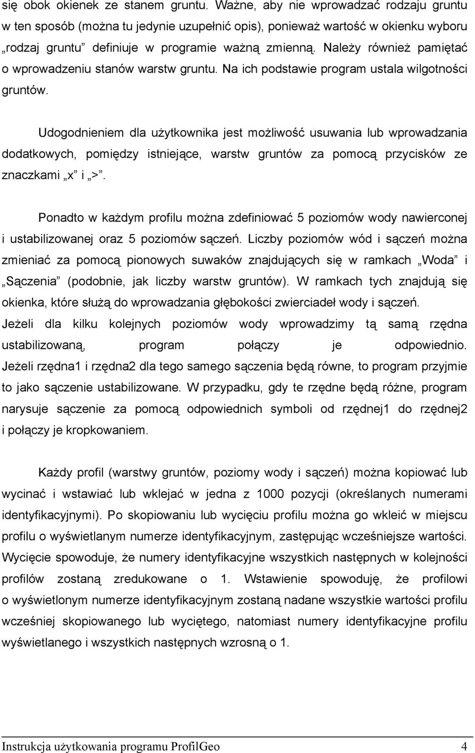 Należy również pamiętać o wprowadzeniu stanów warstw gruntu. Na ich podstawie program ustala wilgotności gruntów.